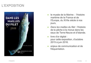 L’EXPOSITION
17/02/2016 © Civiliz 8
 le musée de la Marine : l’histoire
maritime de la France et de
l’Europe, du XVIIe si...