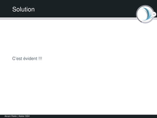 10
Solution
C’est évident !!!
Akram Rekik | Atelier SSH
 