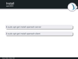 5
Install
openSSH
$ sudo apt-get install openssh-server
$ sudo apt-get install openssh-client
Akram Rekik | Atelier SSH
 