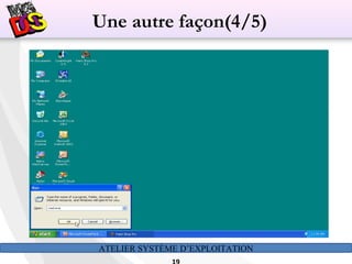 ATELIER SYSTÈME D’EXPLOITATION
Une autre façon(4/5)
 