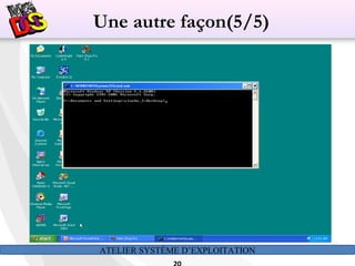 ATELIER SYSTÈME D’EXPLOITATION
Une autre façon(5/5)
 