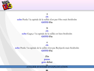 ATELIER SYSTÈME D’EXPLOITATION
:a
cls
echo Perdu ! la capitale de la suŠde n'est pas Olso mais Stokholm
GOTO Fin
:b
cls
echo Gagn‚e ! la capitale de la suŠde est bien Stokholm
GOTO Fin
:c
cls
echo Perdu ! la capitale de la suŠde n'est pas Reykjavik mais Stokholm
GOTO Fin
:Fin
pause
goto debut
:q
 