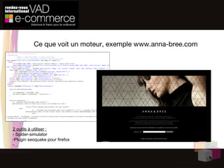 Ce que voit un moteur, exemple www.anna-bree.com 2 outils à utiliser : - Spider-simulator Plugin seoquake pour firefox … 
