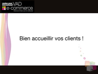 Bien accueillir vos clients ! 