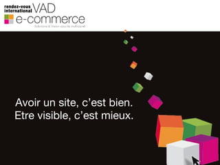 Avoir un site, c’est bien. Etre visible, c’est mieux. 