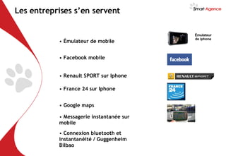 Les entreprises s’en servent Émulateur de mobile France 24 sur Iphone Messagerie instantanée sur mobile Facebook mobile Google maps Connexion bluetooth et instantanéité / Guggenheim Bilbao Émulateur de iphone Renault SPORT sur Iphone 