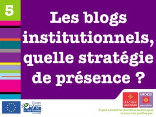 Les blogs institutionnels, quelle stratégie de présence ? 5 