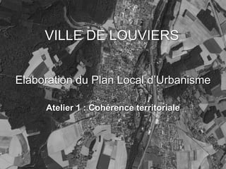 VILLE DE LOUVIERS


Elaboration du Plan Local d’Urbanisme

     Atelier 1 : Cohérence territoriale
 