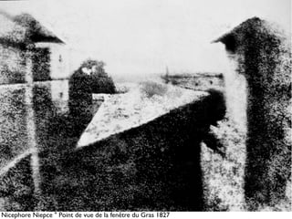 Nicephore Niepce " Point de vue de la fenêtre du Gras 1827
 