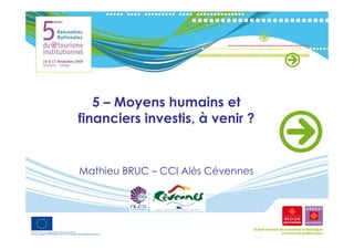 5 – Moyens humains et
financiers investis, à venir ?


Mathieu BRUC – CCI Alès Cévennes
 
