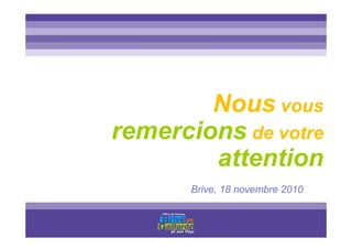 Titre titre titre
Nous vous
remercions de votre
attention
Brive, 18 novembre 2010
 