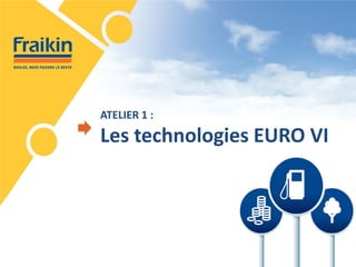 ATELIER 1 : Les technologies EURO VI  