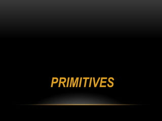 PRIMITIVES
 