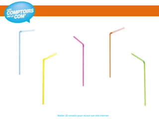 Atelier 10 conseils pour réussir son site internet
 
