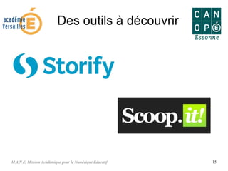 M.A.N.E. Mission Académique pour le Numérique Éducatif 15
Des outils à découvrir
 
