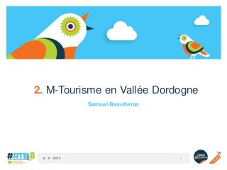 2. M-Tourisme en Vallée Dordogne
Samuel Beaufreton

6 / 11 / 2013

-1-

 