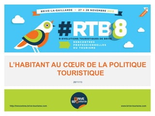 L’HABITANT AU CŒUR DE LA POLITIQUE
TOURISTIQUE
28/11/13

 