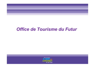 Office de Tourisme du Futur
 