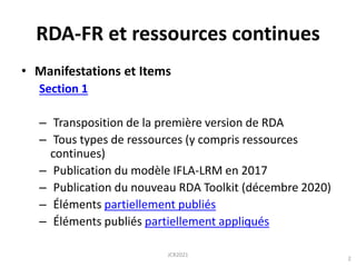 RDA-FR et ressources continues
• Manifestations et Items
Section 1
– Transposition de la première version de RDA
– Tous ty...