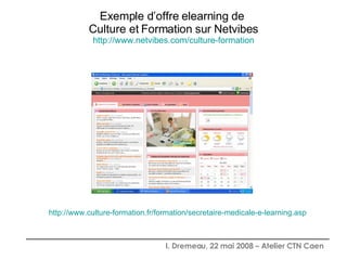 Exemple d’offre elearning de  Culture et Formation sur Netvibes http://www.netvibes.com/culture-formation http://www.culture-formation.fr/formation/secretaire-medicale-e-learning.asp 