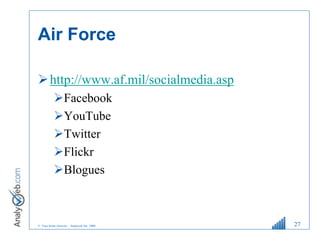 © Tous droits réservés – Analyweb Inc. 2008
Air Force
http://www.af.mil/socialmedia.asp
Facebook
YouTube
Twitter
Flic...