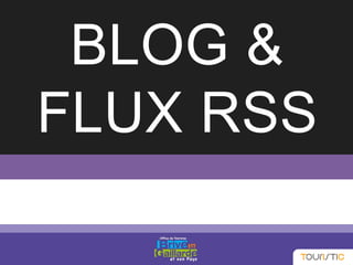 BLOG &
FLUX RSS
 