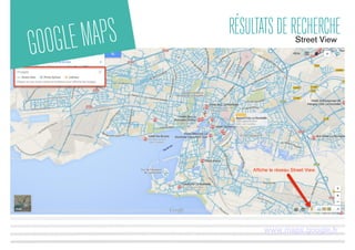 GOOGLEMAPS RÉSULTATSDERECHERCHE
www.maps.google.fr
Street View
 