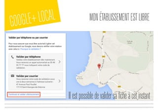 GOOGLE+LOCAL MONÉTABLISSEMENTESTLIBRE
Ilestpossibledevalidersaficheàcetinstant
 