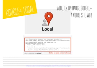 GOOGLE+LOCAL AJOUTEZUNBADGEGOOGLE+
ÀVOTRESITEWEB
https://developers.google.com/+/web/badge/
 