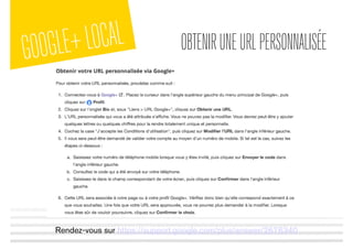 GOOGLE+LOCAL OBTENIRUNEURLPERSONNALISÉE
Rendez-vous sur https://support.google.com/plus/answer/2676340
 