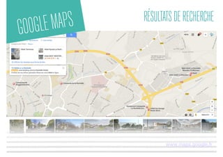 GOOGLEMAPS RÉSULTATSDERECHERCHE
www.maps.google.fr
 