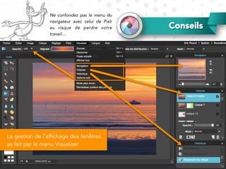 Conseils
Ne confondez pas le menu du
navigateur avec celui de Pixlr
au risque de perdre votre
travail…
La gestion de l’affichage des fenêtres
se fait par le menu Visualiser
 