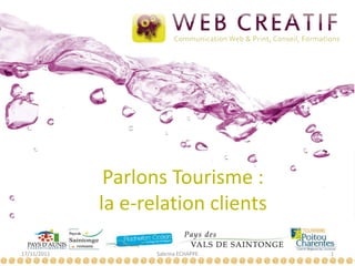 Parlons Tourisme :
             la e-relation clients

17/11/2011          Sabrina ECHAPPE   1
 