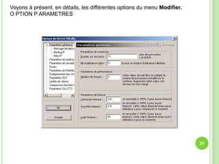 Voyons à présent, en détails, les différentes options du menu Modifier.
O PTION P ARAMETRES




                                                                          31
 