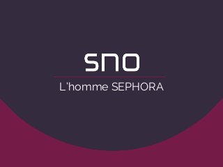 L’homme SEPHORA 
 