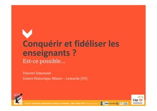 Forum créatif des destinations Enfants et Familles - 26/27 Mars 2015 - Bourg-en-Bresse
Conquérir et fidéliser les
enseigna...