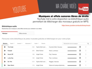 MACHAÎNEVIDÉO
Musiques et effets sonores libres de droits
YouTube met à votre disposition sa bibliothèque audio
permettant de télécharger des morceaux gratuits en MP3.
YOUTUBE
 