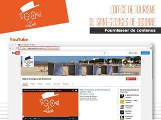 L’OFFICEDETOURISME
DESAINT-GEORGES-DE-DIDONNE
Fournisseur de contenus
YouTube
 