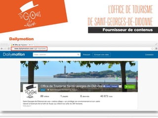 L’OFFICEDETOURISME
DESAINT-GEORGES-DE-DIDONNE
Fournisseur de contenus
Dailymotion
 