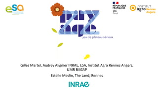 Gilles Martel, Audrey Alignier INRAE, ESA, Institut Agro Rennes Angers,
UMR BAGAP
Estelle Meslin, The Land, Rennes
 