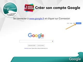 Créer son compte Google
Se connecter à www.google.fr et cliquer sur Connexion
 