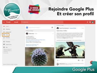 Rejoindre Google Plus
Et créer son proﬁl
 