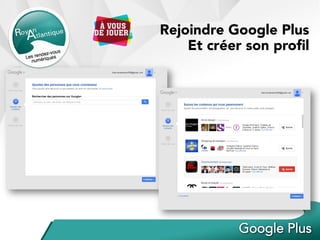 Rejoindre Google Plus
Et créer son proﬁl
 
