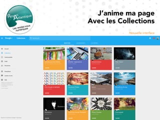 J’anime ma page
Avec les Collections
Nouvelle interface
 
