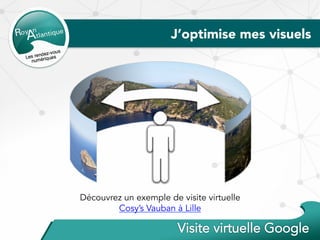 J’optimise mes visuels
Découvrez un exemple de visite virtuelle
Cosy’s Vauban à Lille
 