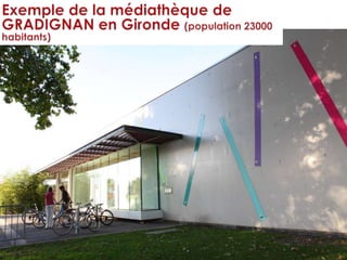 EMERGENCES SUD Exemple de la médiathèque de GRADIGNAN en Gironde (population 23000 habitants) 