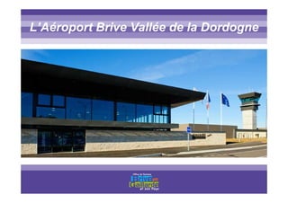 L’Aéroport Brive Vallée de la Dordogne
 
