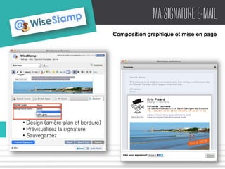MA SIGNATURE E-MAIL 
Composition graphique et mise en page 
• Design (arrière-plan et bordure) 
• Prévisualisez la signature 
• Sauvegardez 
 