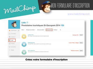 MON FORMULAIRE D’INSCRIPTION 
www.mailchimp.com 
Créez votre formulaire d’inscription 
 