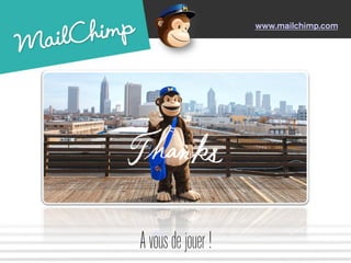 www.mailchimp.com 
A vous de jouer ! 
 